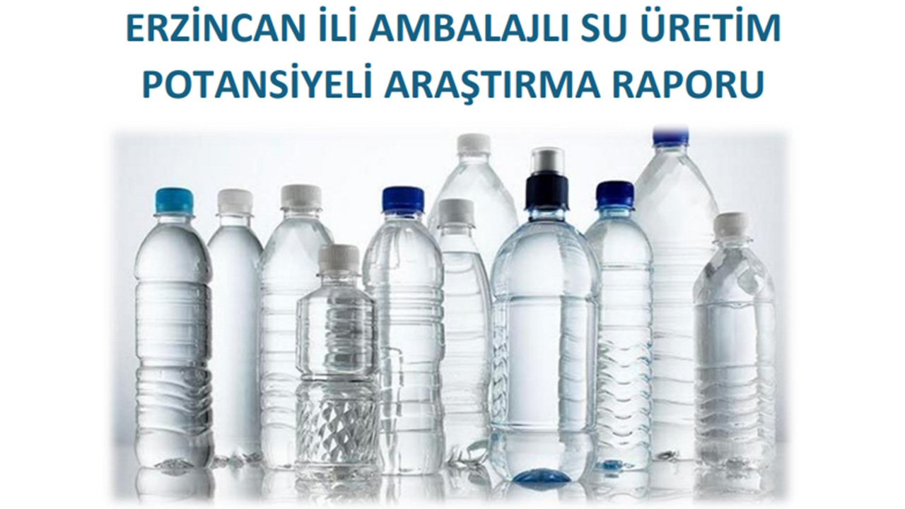 Erzincan’da Ambalajlı Su Yatırımlarına Rehber Rapor