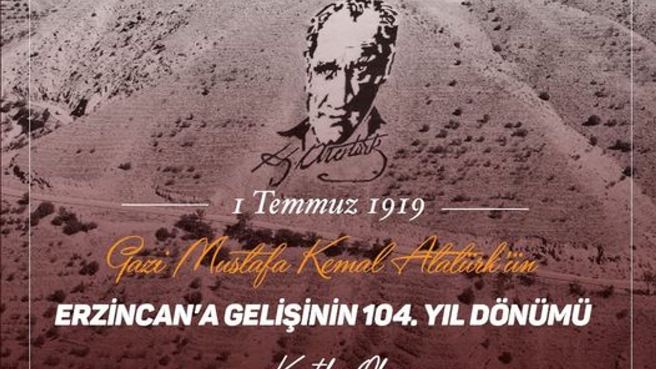 Gazi Mustafa Kemal Atatürk'ün Erzincan Gelişinin 104. yılı