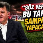 Güneş; Söz Verdim, Bu Takımı Şampiyon Yapacağım