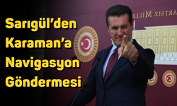 Sarıgül’den Karaman’a Navigasyon Göndermesi