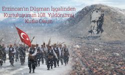 Erzincan’ın Düşman İşgalinden Kurtuluşunun 108. Yılı Kutlu Olsun