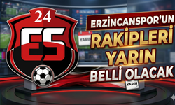Erzincanspor’un Rakipleri Yarın Belli Olacak