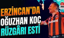 Erzincan'da Oğuzhan Koç Rüzgârı Esti