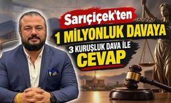 Sarıçiçek’ten 1 Milyonluk Davaya 3 Kuruşluk Dava İle Cevap