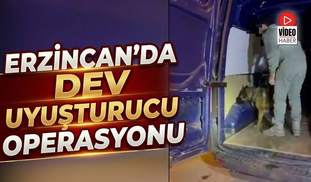 Erzincan’da Dev Uyuşturucu Operasyonu