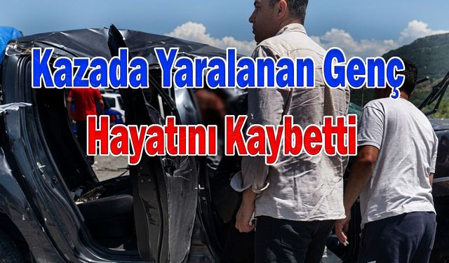 Kazada Yaralanan Genç Hayatını Kaybetti