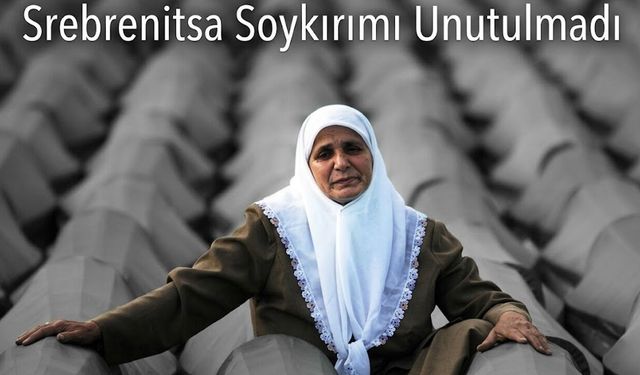 Srebrenitsa Soykırımı Unutulmadı