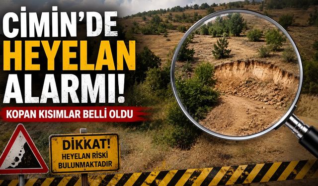 Cimin'de Heyelan Alarmı!