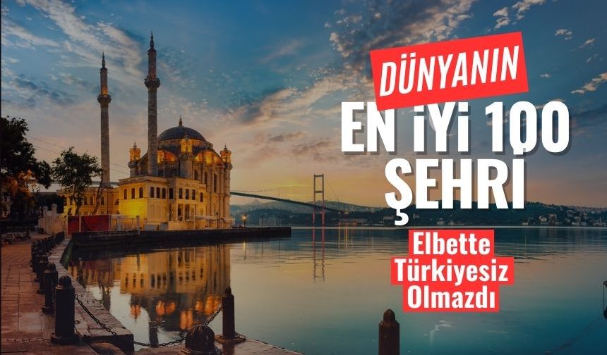 Dünyanın En İyi 100 Şehri Belli Oldu: Türkiye'den 3 İl Listede