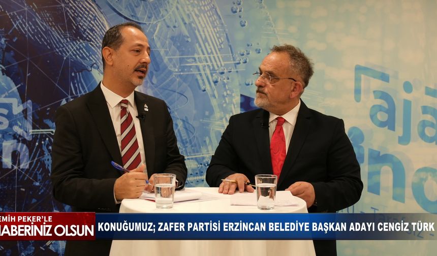 "HABERİNİZ OLSUN"da Konuğumuz; "Zafer Partisi Erzincan Belediye Başkan Adayı; Cengiz Türk"