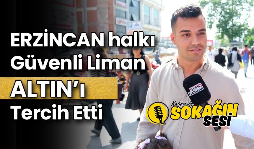 Erzincan Halkı Güvenli Liman “Altın”ı Tercih Etti