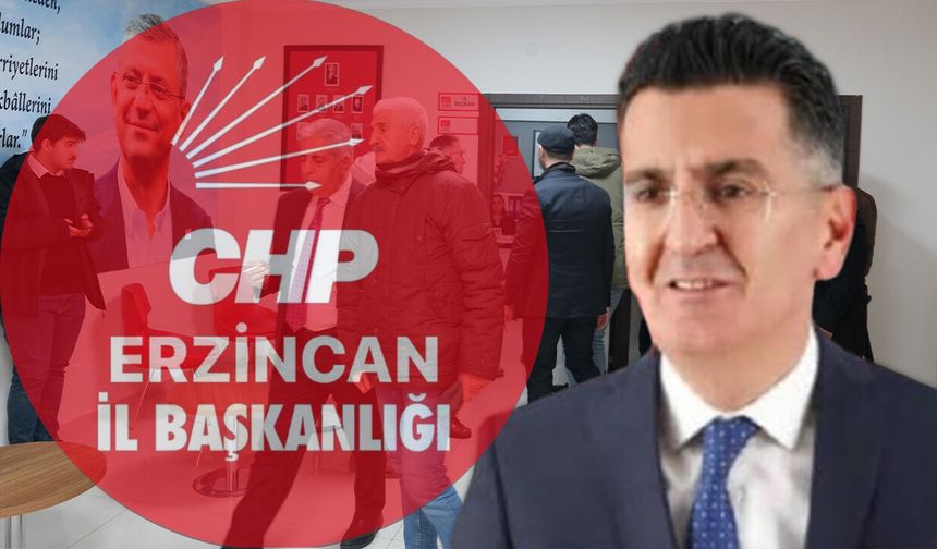 CHP Erzincan İl Başkanı ve Yönetimi Görevden Alındı