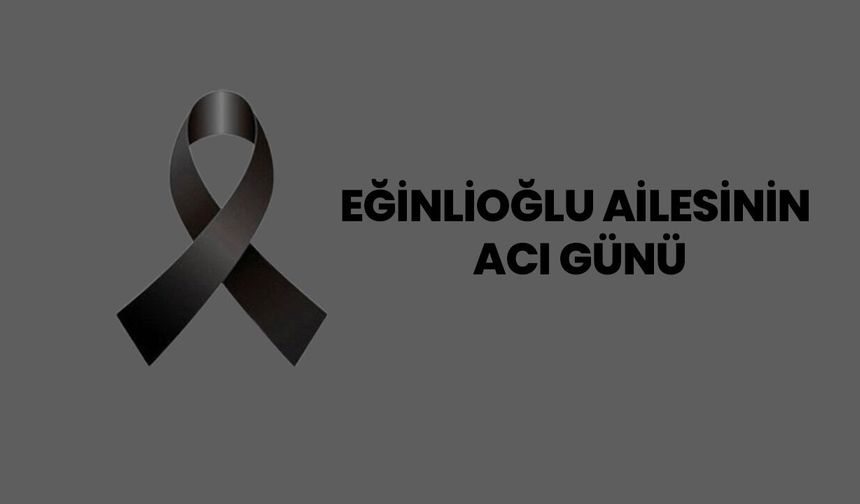 Salih Eğinlioğlu'nun Kardeşi Ahmet Eğinlioğlu Vefat Etti