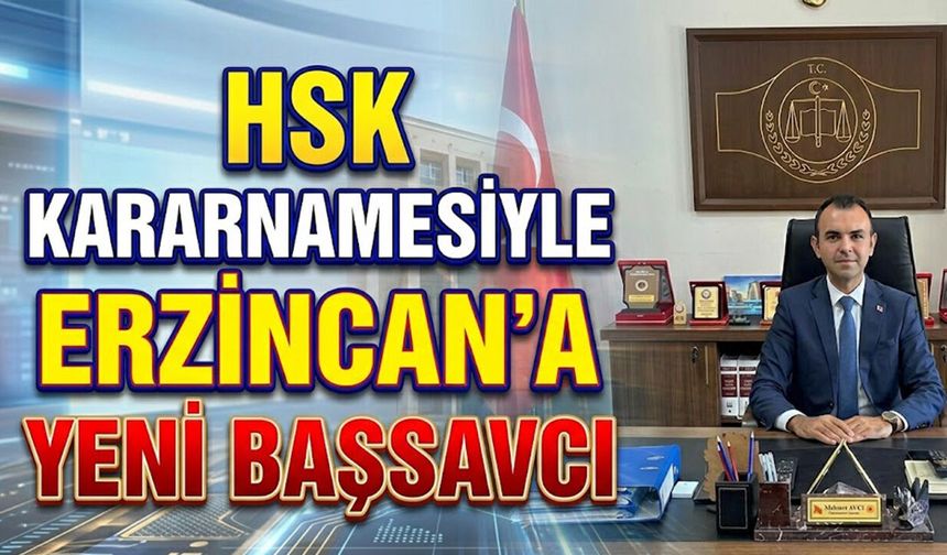 HSK Kararnamesiyle Erzincan’a Yeni Başsavcı