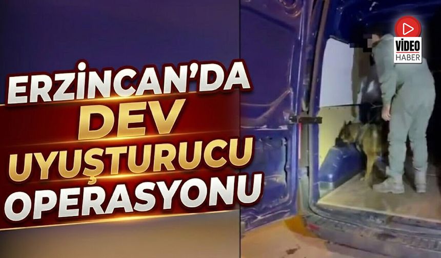 Erzincan’da Dev Uyuşturucu Operasyonu
