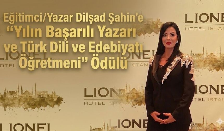 Eğitimci-Yazar Dilşad Şahin’e “Yılın Başarılı Yazarı ve Türk Dili ve Edebiyatı Öğretmeni” Ödülü