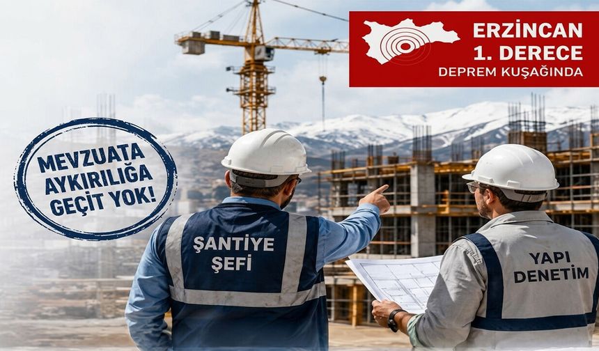 Erzincan’da İnşaatlara Sıkı Denetim Dönemi Başladı