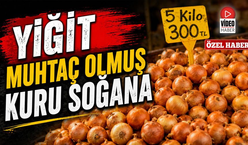 "Yiğit Muhtaç Olmuş Kuru Soğana"