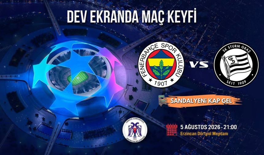 Erzincan'da Şampiyonlar Ligi Heyecanı Dev Ekrana Taşınıyor