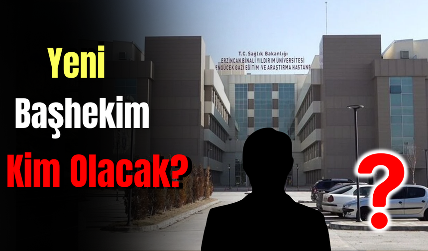 Yeni Başhekim Kim Olacak?