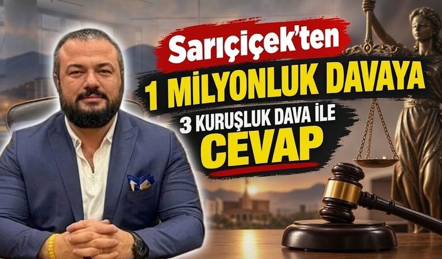 Sarıçiçek’ten 1 Milyonluk Davaya 3 Kuruşluk Dava İle Cevap