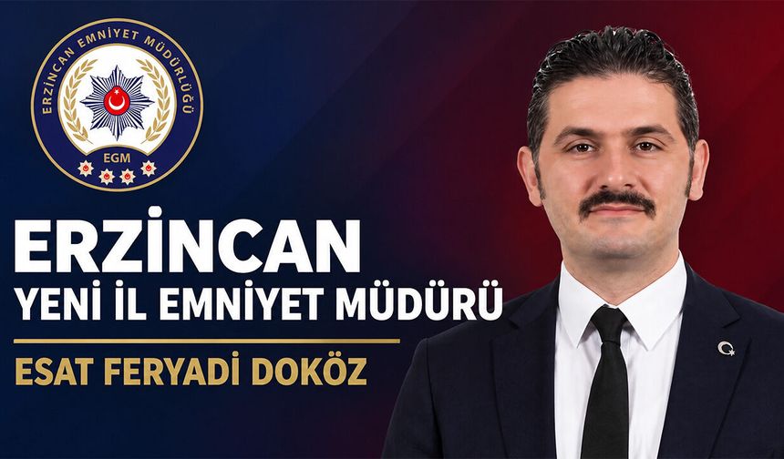 Erzincan’ın Yeni Emniyet Müdürü Esat Feryadi Doköz