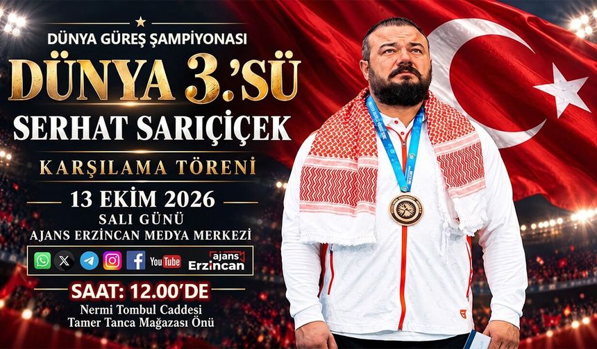 Dünya Üçüncüsü Serhat Sarıçiçek, Erzincan’da Karşılanacak