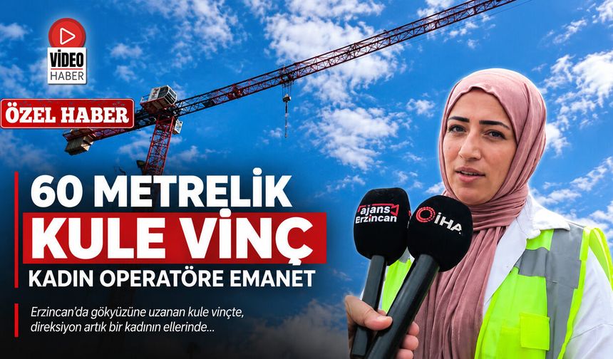 60 Metrelik Kule Vinç Kadın Operatöre Emanet